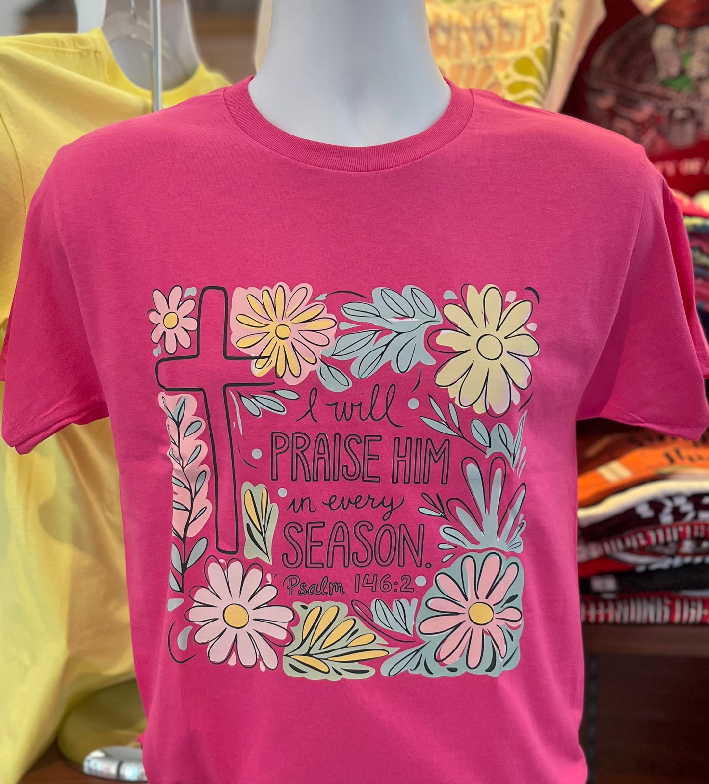 I Will Praise Him in Every Season - Psalm 146:2 Graphic T-shirt (Short Sleeve Wow Pink)